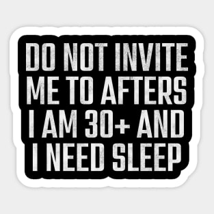 Do Not Invite Me To Afters – Funny 30+ Adult Life Design Sticker